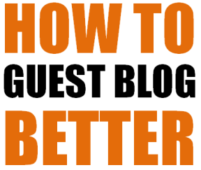 How To Guest Blog Better